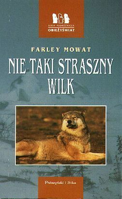 Nie taki straszny wilk by Farley Mowat