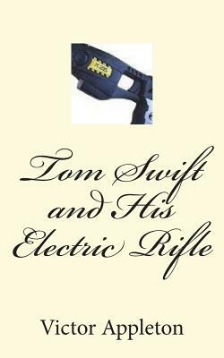 Tom Swift and His Electric Rifle by Victor Appleton