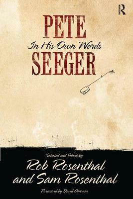 Pete Seeger in His Own Words by Pete Seeger, Sam Rosenthal, Rob Rosenthal