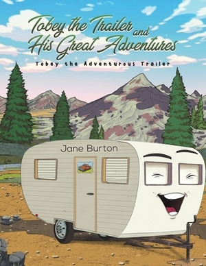 Tobey the Trailer and His Great Adventures by Jane Burton