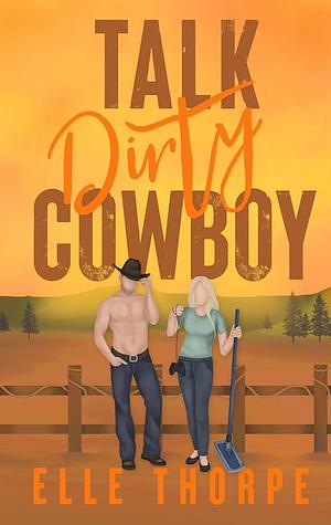 Talk Dirty, Cowboy by Elle Thorpe