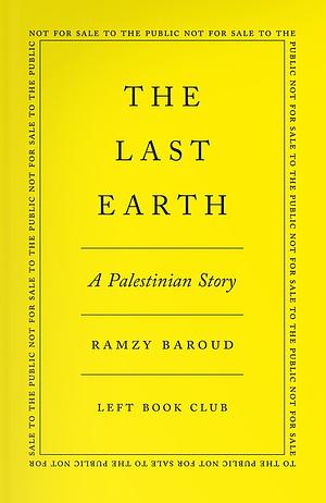 The Last Earth: A Palestinian Story by Ramzy Baroud