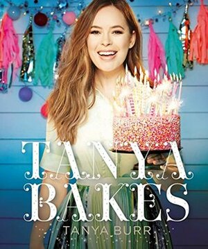 Tanya Bakes: Exclusive Signed Copy by Tanya Burr