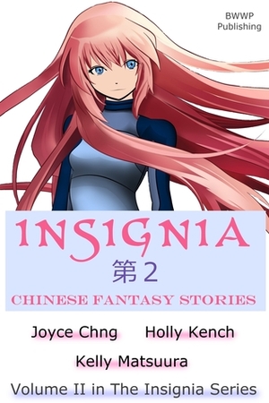 Insignia: Chinese Fantasy Stories by Holly Kench, Joyce Chng, Kelly Matsuura
