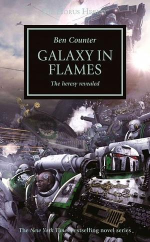 Galaxy in Flames: The Heresy Revealed by Dan Abnett, Ben Counter, Graham McNeill