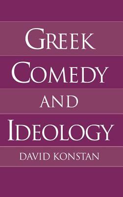 Greek Comedy and Ideology by David Konstan