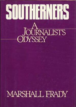 Southerners: A Journalist's Odyssey by Marshall Frady