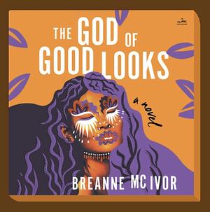 The God of Good Looks by Breanne Mc Ivor