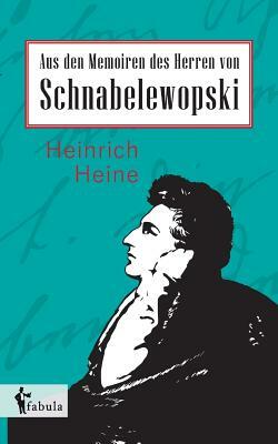 Aus den Memoiren des Herren von Schnabelewopski by Heinrich Heine