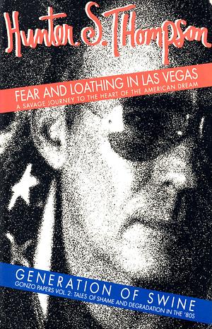 Fear & Loathing in Las Vegas: A Savage Journey to the Heart of the American Dream/Generation of Swine: Tales of Shame & Degradation in the '80s by Hunter S. Thompson