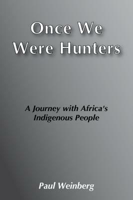 Once We Were Hunters by Paul Weinberg