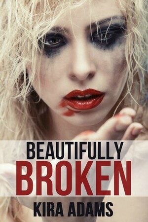 Beautifully Broken by Kira Adams