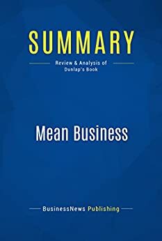 Summary: Mean Business: Review and Analysis of Dunlap's Book by BusinessNews Publishing