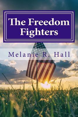 The Freedom Fighters by Melanie R. Hall