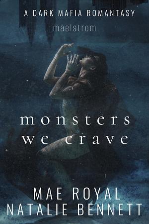 Monsters We Crave by Mae Royal