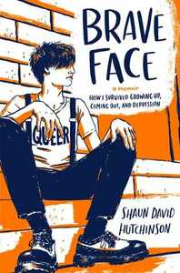 Brave Face: A Memoir by Shaun David Hutchinson