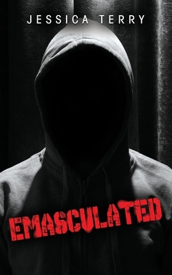 Emasculated by Jessica Terry