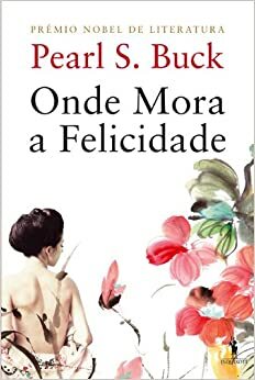 Onde Mora a Felicidade by Pearl S. Buck