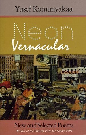 Neon Vernacular: New and Selected Poems by Yusef Komunyakaa