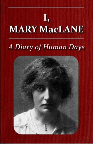 I, Mary MacLane: A Diary of Human Days by Mary MacLane