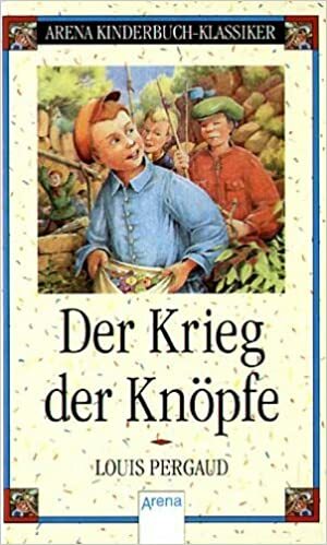 Der Krieg Der Knöpfe. Der Roman Meines Zwölften Lebensjahres by Louis Pergaud