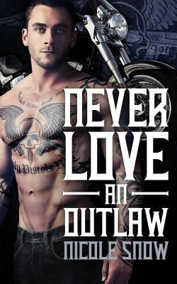 Never Love an Outlaw: Deadly Pistols MC Romance (Outlaw Love) by Nicole Snow