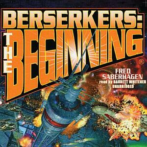 Berserkers: The Beginning by Fred Saberhagen
