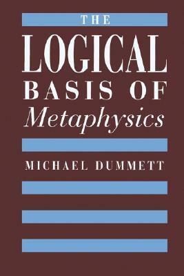 The Logical Basis of Metaphysics by Michael Dummett