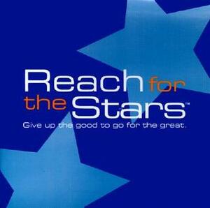 Reach for the Stars: Give Up the Good to Go for the Great by Dan Zadra