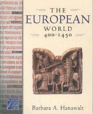 The European World 400-1450 by Barbara A. Hanawalt