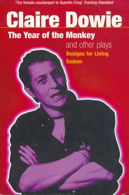 The Year of the Monkey/Designs for Living/Sodom by Claire Dowie