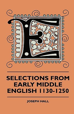 Selections From Early Middle English 1130-1250 by Joseph Hall