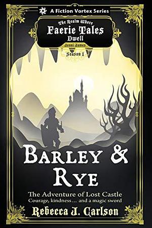 Barley and Rye: The Adventure of Lost Castle, Season One by Jenni James, Rebecca J. Carlson, Rebecca J. Carlson