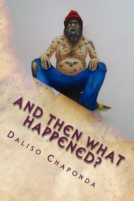 And Then What Happened?: Short Stories by Daliso Chaponda