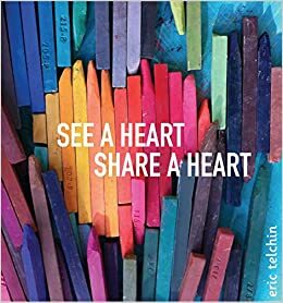 See a Heart, Share a Heart by Eric Telchin