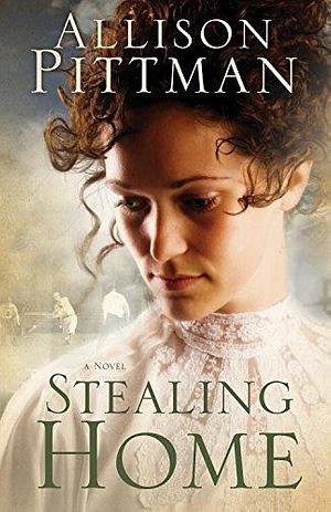 Stealing Home: A Novel by Allison Pittman, Allison Pittman
