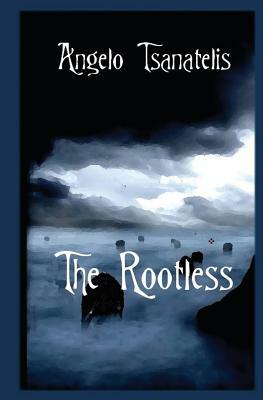 The Rootless by Angelo Tsanatelis