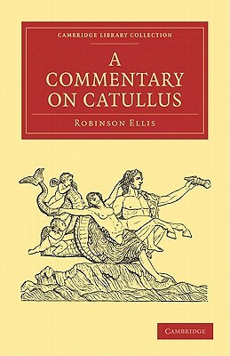 A Commentary on Catullus by Robinson Ellis