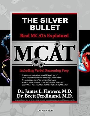Silver Bullet Real MCATs Explained by M.D., Brett Ferdinand, Dr Brett L Ferdinand, James L Flowers, James Flowers, Dr