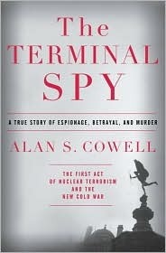 The Terminal Spy: A True Story of Espionage, Betrayal and Murder by Alan S. Cowell