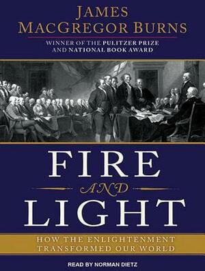 Fire and Light: How the Enlightenment Transformed Our World by James MacGregor Burns