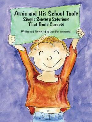 Arnie and His School Tools: Simple Sensory Solutions That Build Success by Jennifer Veenendall