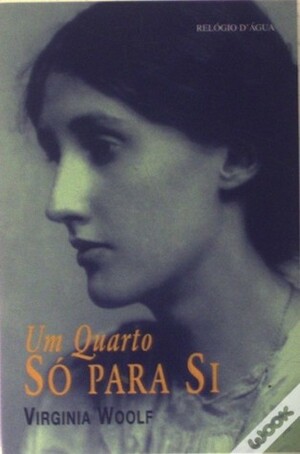 Um Quarto Só Para Si by Virginia Woolf