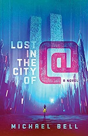 Lost in the City of @ by Michael Bell