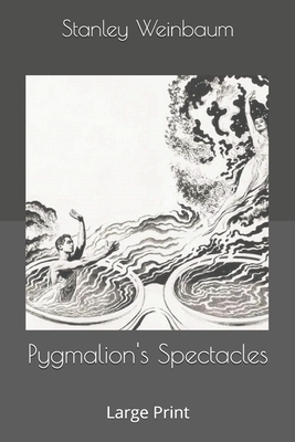 Pygmalion's Spectacles: Large Print by Stanley G. Weinbaum