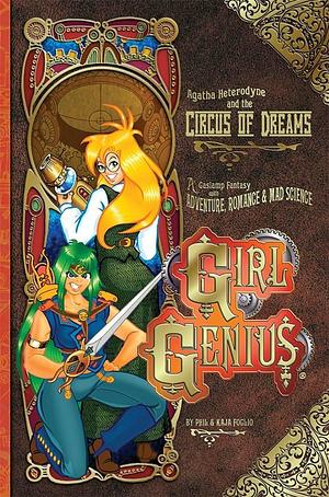 Girl Genius, Volume 4: Agatha Heterodyne and the Circus of Dreams by Phil Foglio, Kaja Foglio, Laurie E. Smith