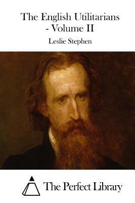The English Utilitarians - Volume II by Leslie Stephen