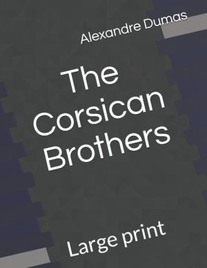 The Corsican Brothers: Large print by Alexandre Dumas