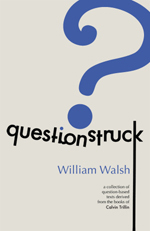 Questionstruck: A Collection of Question-Based Texts Derived from the Books of Calvin Trillin by William Walsh