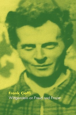 Wittgenstein on Freud and Frazer by Frank Cioffi